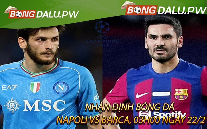 Nhận định bóng đá Napoli vs Barca, 03h00 ngày 22/2