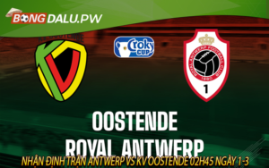 Nhận định trận Antwerp vs KV Oostende 02h45 ngày 1-3