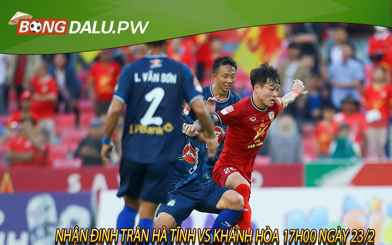 Nhận định trận Hà Tĩnh vs Khánh Hòa 17h00 ngày 23/2