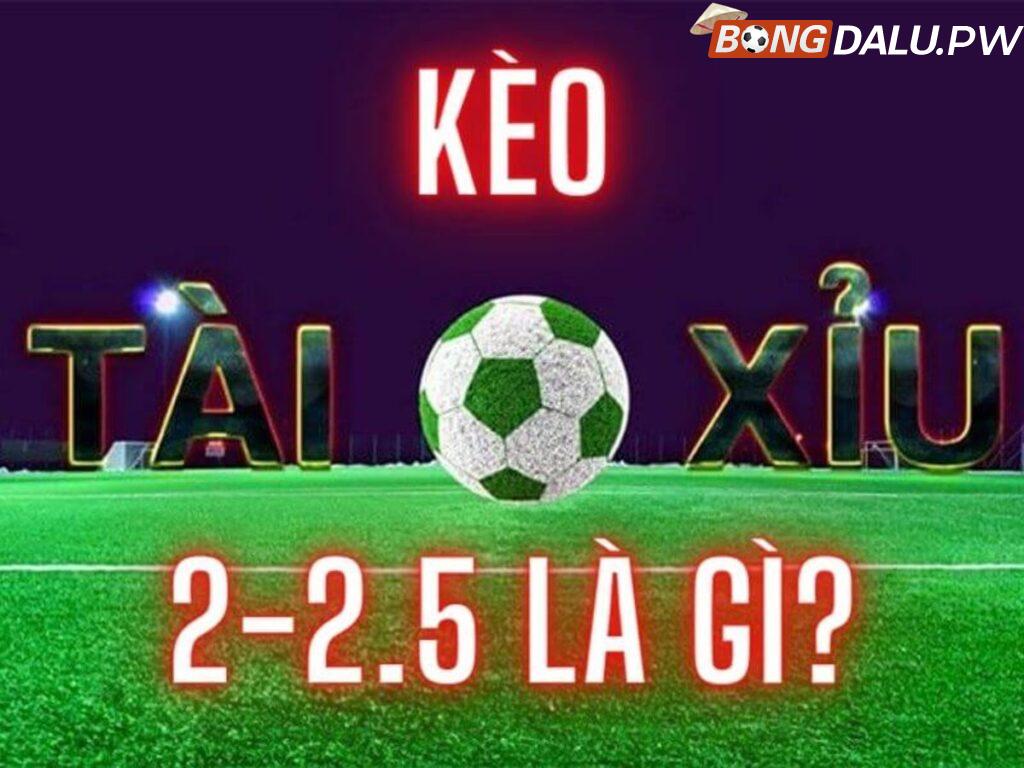 Kèo Tài Xỉu 2 2.5