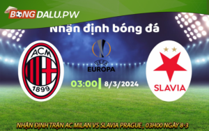 Nhận định trận AC Milan Vs Slavia Prague , 03h00 ngày 8-3