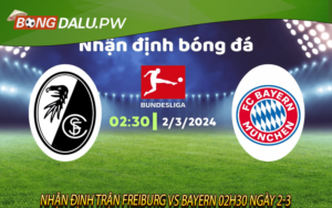 Nhận định trận Freiburg vs Bayern 02h30 ngày 2-3