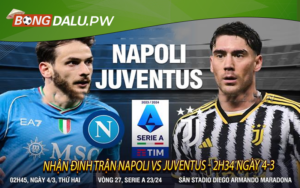 Nhận định trận Napoli vs Juventus - 2h34 ngày 4-3