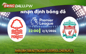 Nhận định trận Nottingham vs Liverpool 22h00 ngày 2-3
