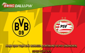 Nhận định trận đấu Borussia Dortmund vs PSV Eindhoven, 03h00 ngày 14-3