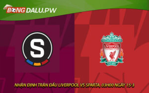 Nhận định trận đấu Liverpool vs Sparta, 03h00 ngày 15-3