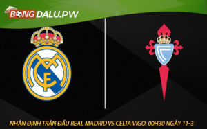 Nhận định trận đấu Real Madrid vs Celta Vigo, 00h30 ngày 11-3