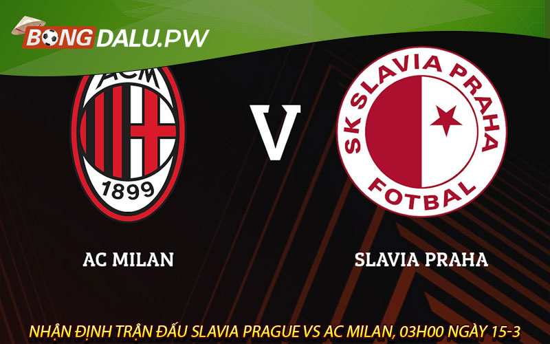Nhận định trận đấu Slavia Prague vs AC Milan, 03h00 ngày 15-3
