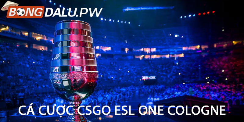 Cá cược CSGO ESL One Cologne