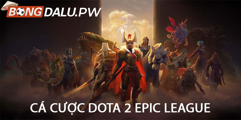 Cá cược Dota 2 EPIC League