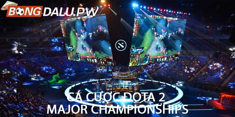 Cá cược Dota 2 Major Championships