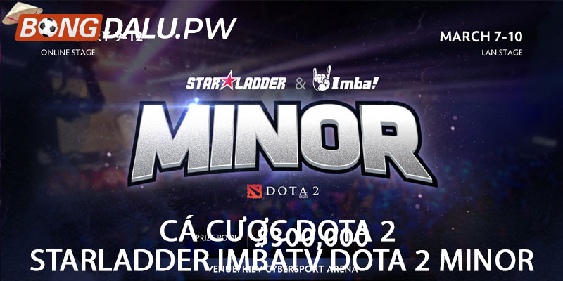 Cá cược Dota 2 StarLadder ImbaTV Dota 2 Minor