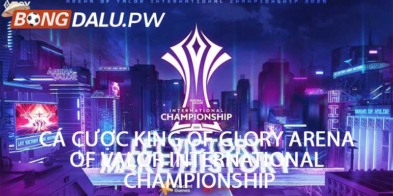 Cá cược King of Glory Arena of Valor International Championship