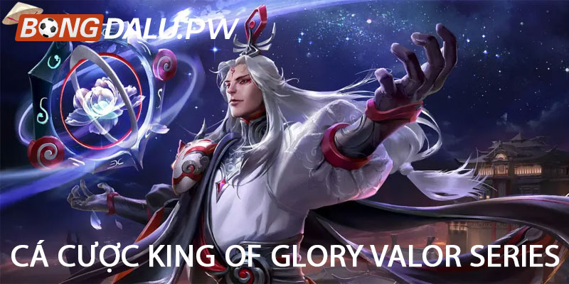 Cá cược King of Glory Valor Series