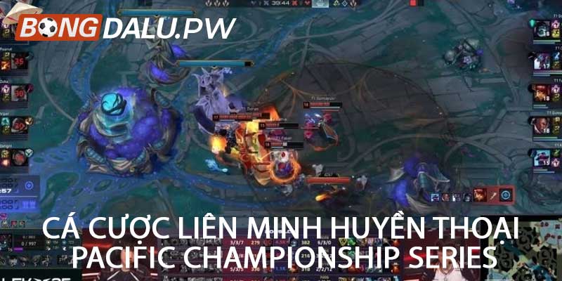 Cá cược Liên Minh Huyền Thoại Pacific Championship Series