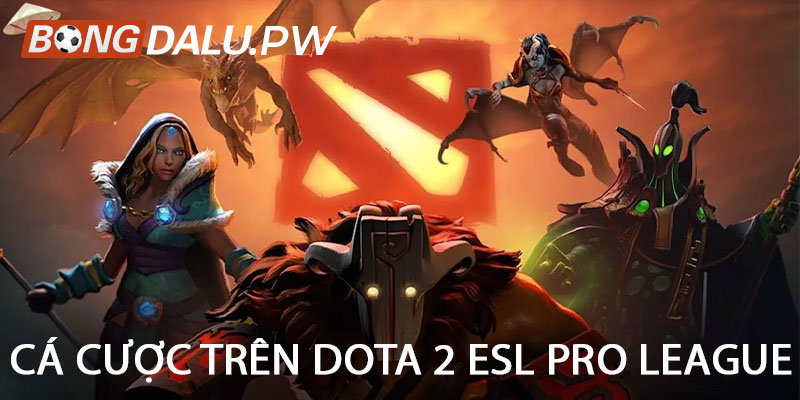 Cá cược trên Dota 2 ESL Pro League