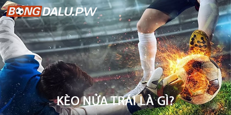 Kèo Nửa Trái Là Gì?