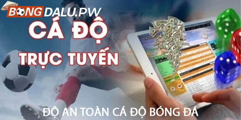 Độ an toàn cá độ bóng đá