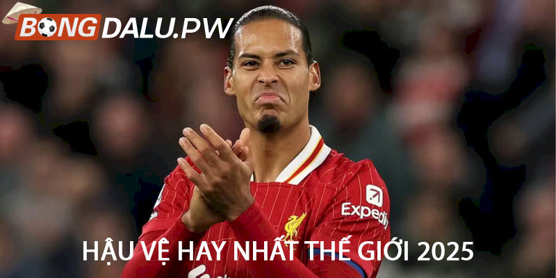 Hậu vệ hay nhất thế giới 2025