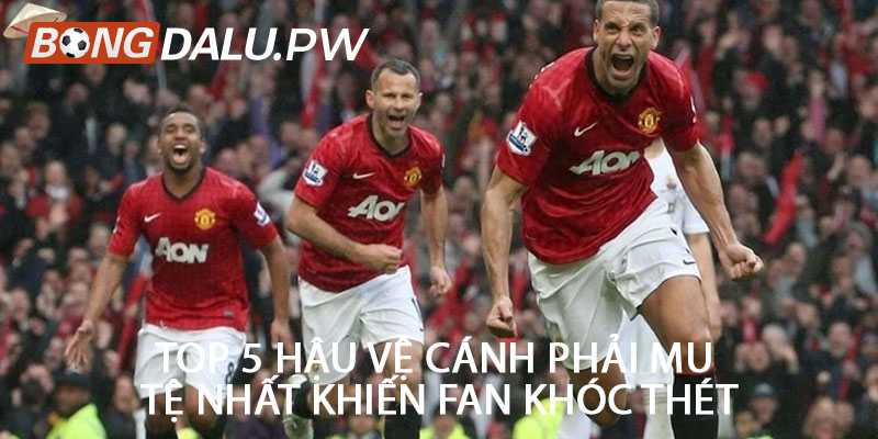 Top 5 hậu vệ cánh phải MU tệ nhất khiến fan khóc thét